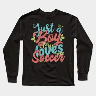 Just A Boy Who Loves Soccer Gift graphic Long Sleeve T-Shirt